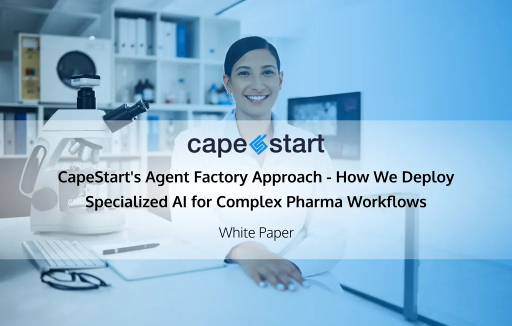 CapeStart’s Agent Factory Approach – How We Deploy Specialized AI for Complex Pharma Workflows